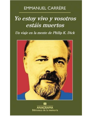 YO ESTOY VIVO Y VOSOTROS ESTAIS MUERTOS. UN VIAJE EN LA MENTE DE PHILIP K. DICK