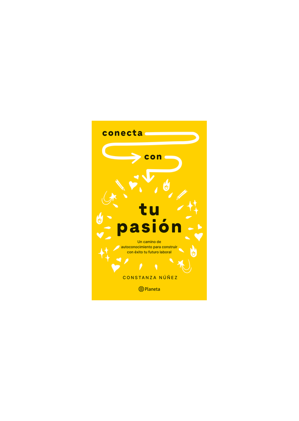 CONECTA CON TU PASION (UN CAMINO DE AUTOCONOCIMIENTO PARA CONSTRUIR CON EXITO TU FUTURO LABORAL)