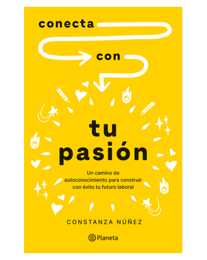 CONECTA CON TU PASION (UN CAMINO DE AUTOCONOCIMIENTO PARA CONSTRUIR CON EXITO TU FUTURO LABORAL)