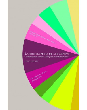 LA ENCICLOPEDIA DE LOS SABORES COMBINACIONES RECETAS E IDEAS PARA EL C