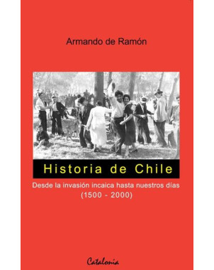 HISTORIA DE CHILE DESDE LA INVASION INCAICA HASTA NUESTROS DIAS 1500-2000