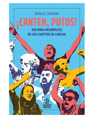 CANTEN PUTOS HISTORIA INCOMPLETA DE LOS CANTITOS DE CANCHA