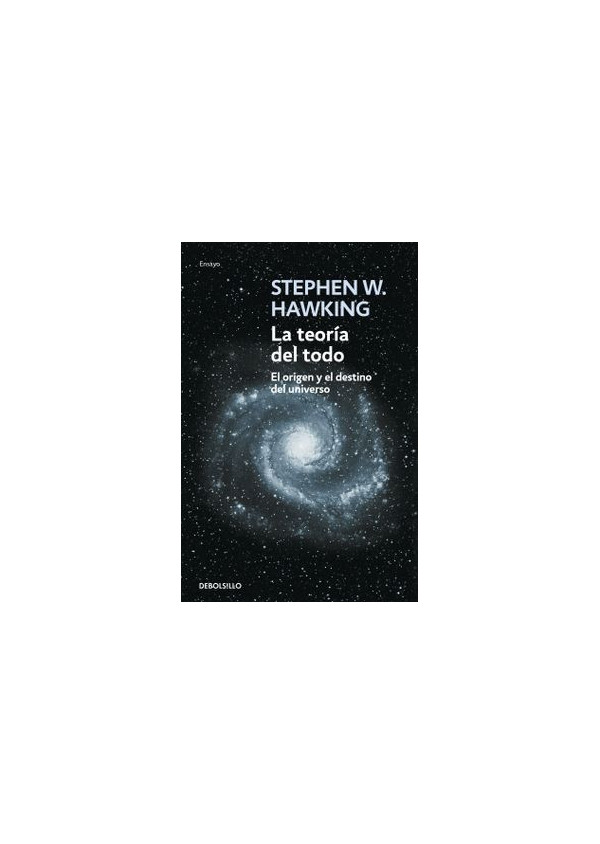 LA TEORIA DEL TODO. EL ORIGEN Y EL DESTINO EL UNIVERSO (DB)