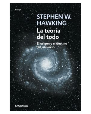 LA TEORIA DEL TODO. EL ORIGEN Y EL DESTINO EL UNIVERSO (DB)