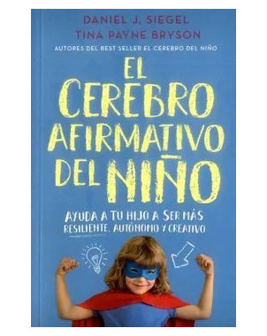 EL CEREBRO AFIRMATIVO DEL NIÑO AYUDA A TU HIJO A SER MAS RESILIENTE  AUTONOMO Y CREATIVO