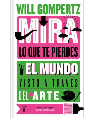 MIRA LO QUE TE PIERDES. EL MUNDO VISTO A TRAVES DEL ARTE