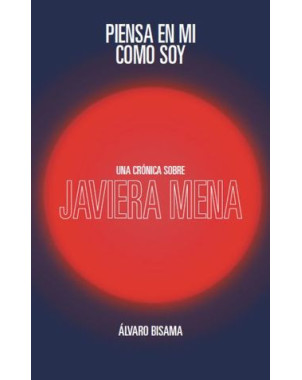 PIENSA EN MI COMO SOY. UNA CRONICA SOBRE JAVIERA MENA