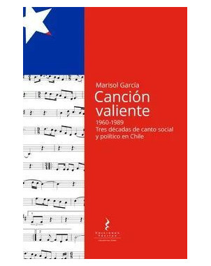 CANCION VALIENTE 1960-1989 TRES DECADAS DE CANTO SOCIAL Y POLITICO EN CHILE
