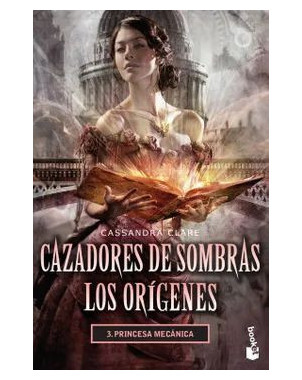 CAZADORES DE SOMBRAS LOS ORIGENES 3 PRINCESA MECANICA