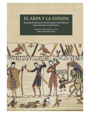 EL ARPA Y LA ESPADA (ANTOLOGIA DE LITERATURA MEDIEVAL INGLESA DESDE BEOWULF HASTA ANTES DE CHAUCER)