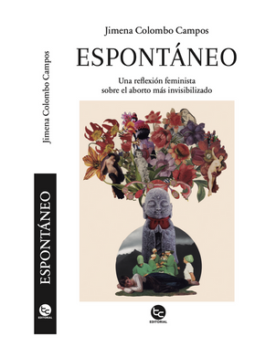 ESPONTANEO UNA REFLEXION FEMINISTA SOBRE EL ABORTO MAS INVISIBILIZADO
