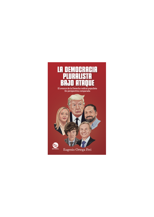 LA DEMOCRACIA PLURALISTA BAJO ATAQUE (AVANCE DERECHA RADICAL POPULISTA EN PERSPECTIVA COMPARADA)