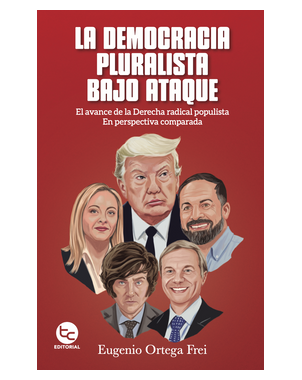 LA DEMOCRACIA PLURALISTA BAJO ATAQUE (AVANCE DERECHA RADICAL POPULISTA EN PERSPECTIVA COMPARADA)