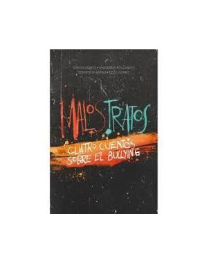 MALOS TRATOS. CUATRO CUENTOS SOBRE BULLYING