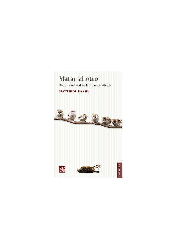 MATAR AL OTRO. UNA HISTORIA NATURAL DE LA VIOLENCIA ETNICA