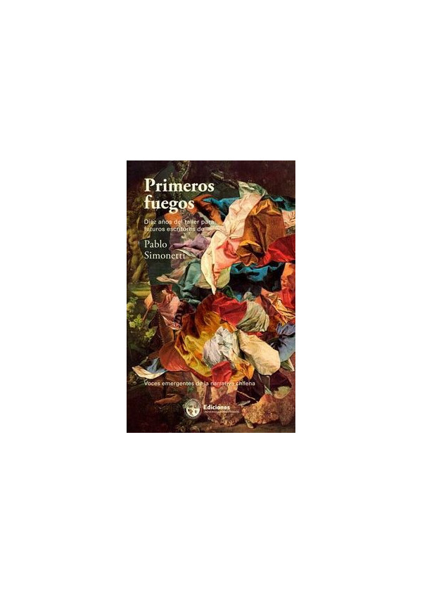 PRIMEROS FUEGOS DIEZ AÑOS DEL TALLER PARA FUTUROS ESCRITORES DE PABLO SIMONETTI
