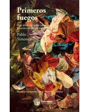 PRIMEROS FUEGOS DIEZ AÑOS DEL TALLER PARA FUTUROS ESCRITORES DE PABLO SIMONETTI