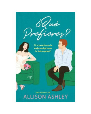 QUE PREFIERES (Y SI CASARTE CON TU MEJOR AMIGO FUESE LA UNICA OPCION)