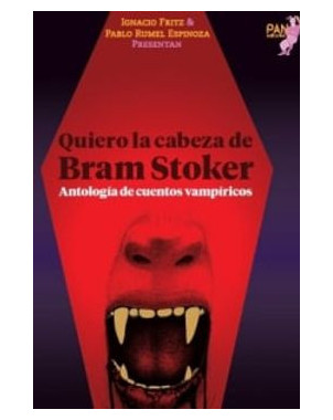 QUIERO LA CABEZA DE BRAM STOKER ANTOLOGIA DE CUENTOS VAMPIRICOS