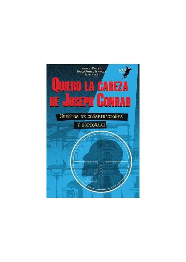 QUIERO LA CABEZA DE JOSEPH CONRAD (CUENTOS DE CONSPIRACIONES Y ESPIONAJE)