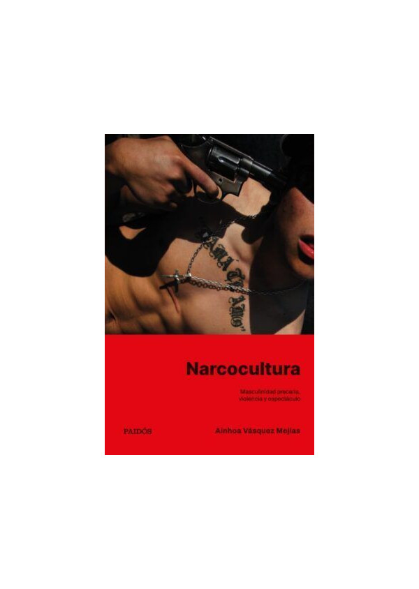 NARCOCULTURA MASCULINIDAD PRECARIA VIOLENCIA Y ESPECTACULO