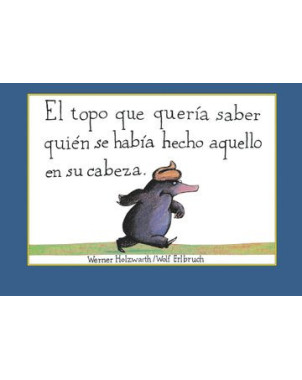 EL TOPO QUE QUERIA SABER QUIEN SE HABIA HECHO AQUELLO EN SU CABEZA