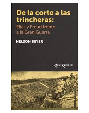 DE LA CORTE A LAS TRINCHERAS ELIAS Y FREUD FRENTE A LA GUERRA