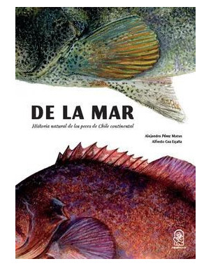 DE LA MAR. HISTORIA NATURAL DE LOS PECES DE CHILE CONTINENTAL