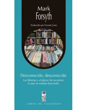 DESCONOCIDO DESCONOCIDO LAS LIBRERIAS Y EL PLACER DE ENCONTRAR LO QUE NO ESTABAS BUSCANDO