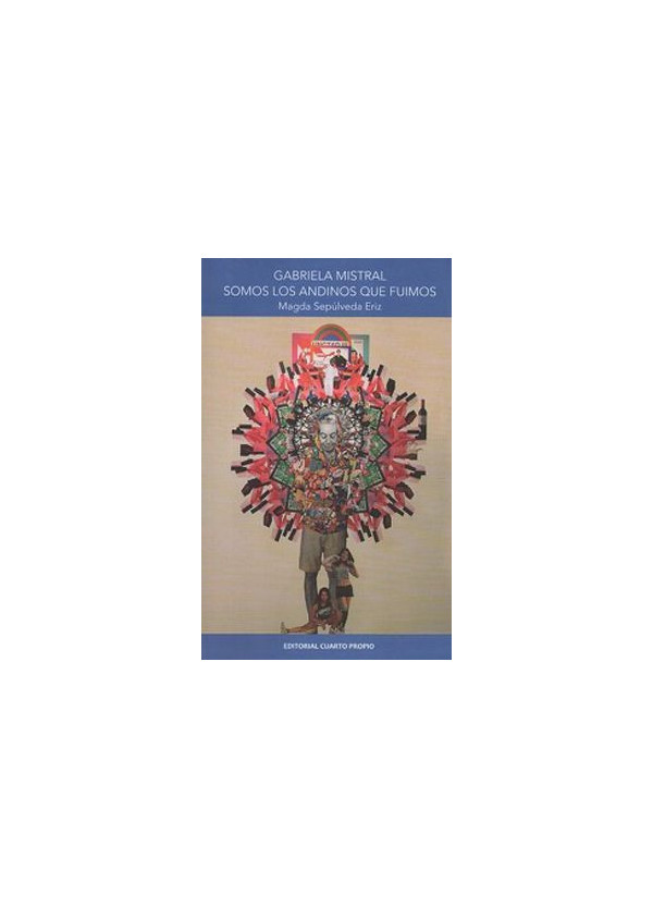 GABRIELA MISTRAL SOMOS LOS ANDINOS QUE FUIMOS