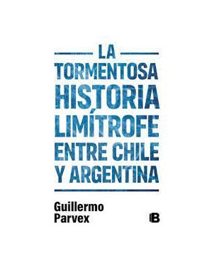 LA TORMENTOSA HISTORIA LIMITROFE ENTRE CHILE Y ARGENTINA