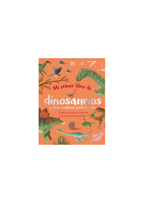 MI PRIMER LIBRO DE DINOSAURIOS Y OTRAS CRIATURAS