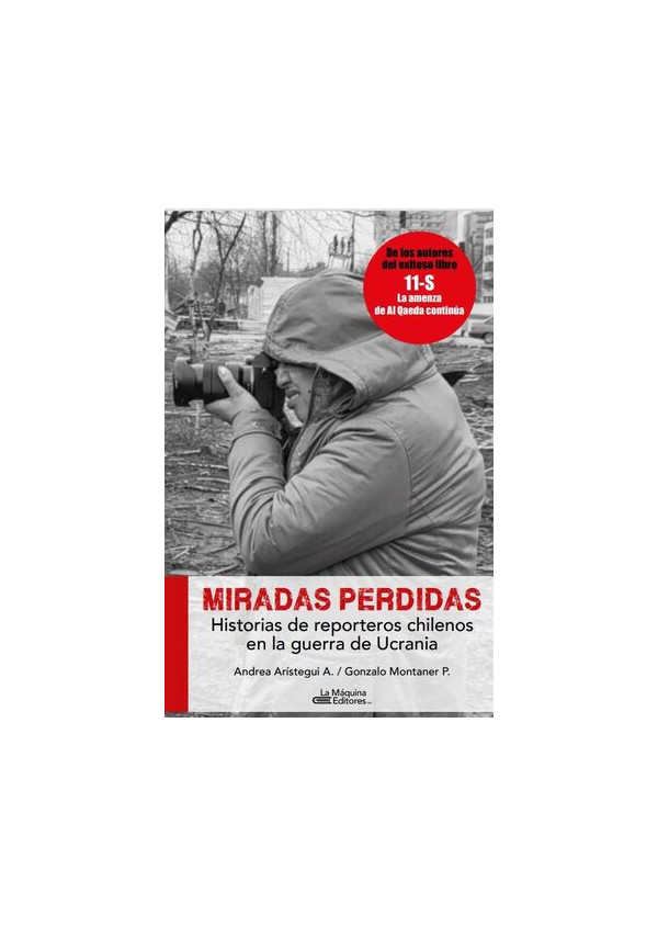 MIRADAS PERDIDAS (HISTORIAS DE REPORTEROS CHILENOS EN LA GUERRA DE UCRANIA)