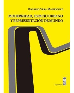 MODERNIDAD ESPACIO URBANO Y REPRESENTACION DE MUNDO