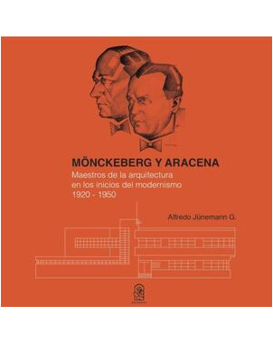 MONCKEBERG Y ARACENA (MAESTROS DE LA ARQUITECTURA EN LOS INICIOS DEL MODERNISMO 1920 - 1950)