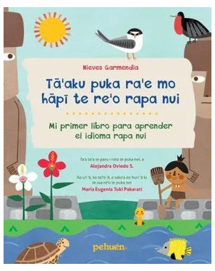 TAAKU PUKA RAE MO HAPI TE REO RAPA NUI (MI PRIMER LIBRO PARA APRENDER EL IDIOMA RAPA NUI)
