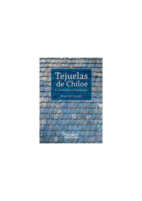 TEJUELAS DE CHILOE. LA PIEL DEL ARCHIPIELAGO