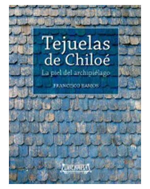 TEJUELAS DE CHILOE. LA PIEL DEL ARCHIPIELAGO