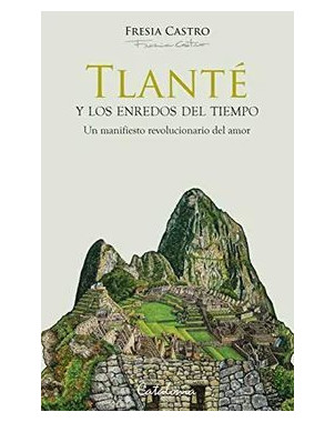 TLANTE Y LOS ENREDOS DEL TIEMPO UN MANIFIESTO REVOLUCIONARIO DEL AMOR
