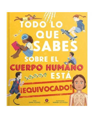 TODO LO QUE SABES SOBRE EL CUERPO HUMANO ESTA EQUIVOCADO