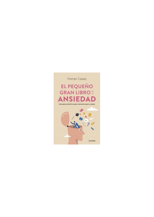 EL PEQUEÑO GRAN LIBRO DE LA ANSIEDAD (UNA GUIA PRACTICA PARA VENCERLA PASO A PASO)