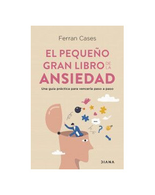 EL PEQUEÑO GRAN LIBRO DE LA ANSIEDAD (UNA GUIA PRACTICA PARA VENCERLA PASO A PASO)