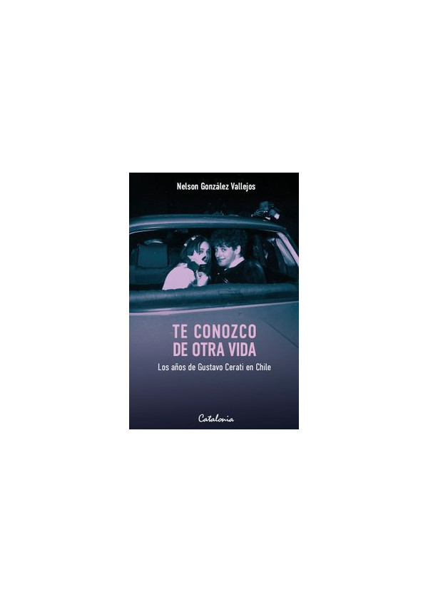 TE CONOZCO DE OTRA VIDA LOS AÑOS DE GUSTAVO CERATI EN CHILE