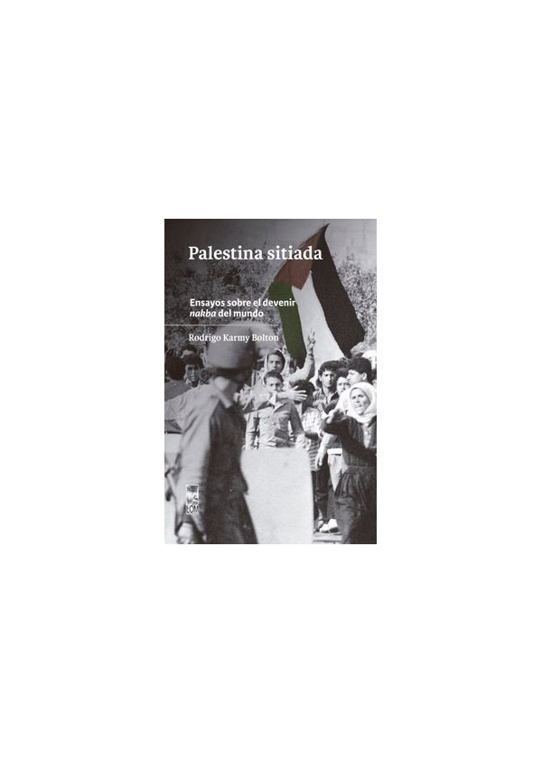 PALESTINA SITIADA ENSAYOS SOBRE EL DEVENIR NAKBA DEL MUNDO