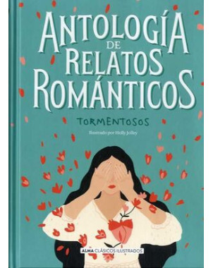ANTOLOGIA DE RELATOS ROMANTICOS TORMENTOSOS