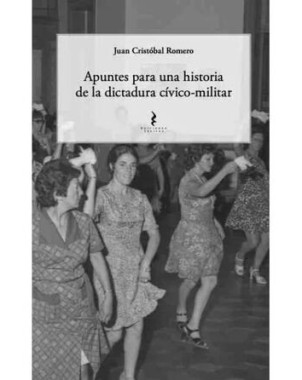 APUNTES PARA UNA HISTORIA DE LA DICTADURA CIVICO MILITAR