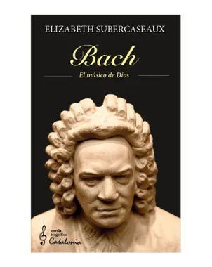 BACH EL MUSICO DE DIOS