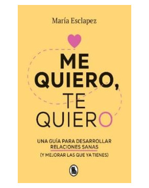 ME QUIERO TE QUIERO GUIA PARA DESARROLLAR RELACIONES SANAS