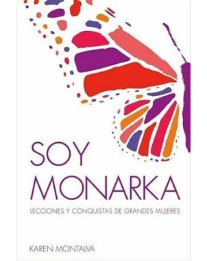 SOY MONARKA (LECCIONES Y CONQUISTAS DE GRANDES MUJERES)