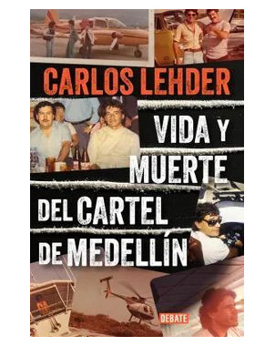 VIDA Y MUERTE DEL CARTEL DE MEDELLIN
